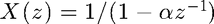 $X(z) = 1/(1 - \alpha z^{-1})$